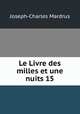 Le Livre des milles et une nuits 15, Joseph-Charles Mardrus 