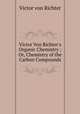 Victor Von Richter`s Organic Chemistry ; Or, Chemistry of the Carbon Compounds, Victor von Richter 