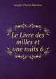 Le Livre des milles et une nuits 6, Joseph-Charles Mardrus 