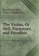 The Vision, Or Hell, Purgatory, and Paradise, Dante Alighieri, Henry Francis Cary 