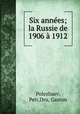Six annes; la Russie de 1906 1912, Polezhaev, Petr,Dru, Gaston 