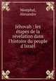 Jhovah : les tapes de la rvelation dans l`histoire du peuple d`Isral, Westphal, Alexandre 
