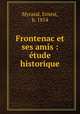 Frontenac et ses amis : tude historique, Myrand, Ernest, b. 1854 