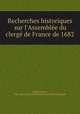 Recherches historiques sur l`Assemble du clerg de France de 1682, 
