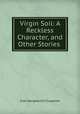 Virgin Soil: A Reckless Character, and Other Stories ., Ivan Sergeevich Turgenev 