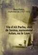 Vie d`Ali Pacha, visir de Janina, surnomm Aslan, ou le Lion, Beauchamp, Alphonse de, 1767-1832 