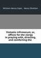 Visitatio infirmorum; or, offices for the clergy in praying with, directing, and comforting the ., William Henry Cope , Henry Stretton 