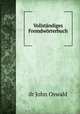 Vollstndiges Fremdwrterbuch, dr John Oswald 