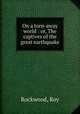 On a torn-away world : or, The captives of the great earthquake, Rockwood, Roy 