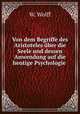 Von dem Begriffe des Aristoteles ber die Seele und dessen Anwendung auf die heutige Psychologie ., W. Wolff 