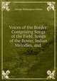 Voices of the Border: Comprising Songs of the Field, Songs of the Bower, Indian Melodies, and ., George Washington Patten 