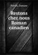Restons chez nous Roman canadien, Potvin, Damase 
