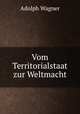 Vom Territorialstaat zur Weltmacht., Adolph Wagner 