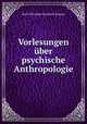 Vorlesungen ber psychische Anthropologie, Karl Christian Friedrich Krause 
