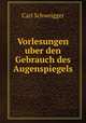 Vorlesungen uber den Gebrauch des Augenspiegels, Carl Schweigger 