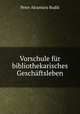 Vorschule fr bibliothekarisches Geschftsleben, Peter Alcantara Budik 