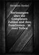 Vorlesungen ber die Complexen Zahlen und ihre Functionen.: In zwei Teilen, Hermann Hankel 