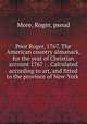 Poor Roger, 1767. The American country almanack, for the year of Christian account 1767 : . Calculated according to art, and fitted to the province of New-York ., More, Roger, pseud 