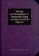 Voyage archologique et historique dans l`ancien comt de Bigorre, 