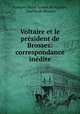 Voltaire et le prsident de Brosses: correspondance indite, 
