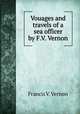 Vouages and travels of a sea officer by F.V. Vernon., Francis V. Vernon 