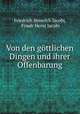 Von den gttlichen Dingen und ihrer Offenbarung, Friedrich Heinrich Jacobi, Friedr Heinr Jacobi 
