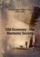 Old Economy : the Harmony Society, Gormly, Agnes Milner Hays, 1847-1908 