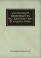 Vollstndiges Wrterbuch zu den Gedichten des P. Virgilius Maro, Georg Aenotheus Koch 