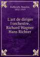 L`art de diriger l`orchestre. Richard Wagner & Hans Richter, Kufferath, Maurice, 1852-1919 