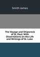 The Voyage and Shipwreck of St. Paul: With Dissertations on the Life and Writings of St. Luke ., Smith, James 