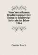 Vom Verrathenen Bruderstamme: Der Krieg in Schleswig-holstein im Jahre 1864, Gustav Rasch 