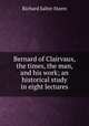 Bernard of Clairvaux, the times, the man, and his work; an historical study in eight lectures, Storrs, Richard S. 