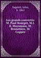 Les grands convertis: M. Paul Bourget, M.J.K. Huysmans, M. Brunetire, M. Coppe, Sageret, Jules, b. 1861 