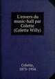 L`envers du music-hall par Colette (Colette Willy), Colette, 1873-1954 