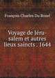 Voyage de Jru-salem et autres lieux saincts . 1644, 