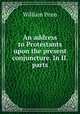 An address to Protestants upon the present conjuncture. In II. parts, William Penn 