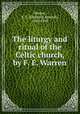 The liturgy and ritual of the Celtic church, by F. E. Warren, Warren, F. E. (Frederick Edward), 1842-1930 
