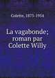 La vagabonde; roman par Colette Willy, Colette, 1873-1954 