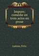 Impure; comdie en trois actes en prose, Lutens, Fritz 