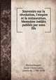 Souvenirs sur la rvolution, l`empire et la restauration. Memoires indits publis par sons fils, 