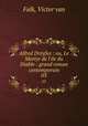 Alfred Dreyfus : ou, Le Martyr de l`ile du Diable : grand roman contemporain. 03, Falk, Victor van 