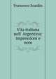 Vita italiana nell` Argentina: impressioni e note, Francesco Scardin 