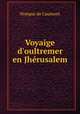 Voyaige d`oultremer en Jhrusalem, Nompar de Caumont 