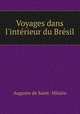Voyages dans l`intrieur du Brsil, Auguste de Saint -Hilaire 