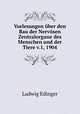 Vorlesungen ber den Bau der Nervsen Zentralorgane des Menschen und der Tiere v.1, 1904, Ludwig Edinger 