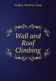 Wall and Roof Climbing, Geoffrey Winthrop Young 