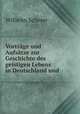 Vortrge und Aufstze zur Geschichte des geistigen Lebens in Deutschland und ., Wilhelm Scherer 