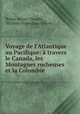 Voyage de l`Atlantique au Pacifique: travers le Canada, les Montagnes rocheuses et la Colombie ., Walter Butler Cheadle , William Fitzwilliam Milton 