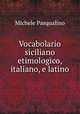 Vocabolario siciliano etimologico, italiano, e latino, Michele Pasqualino 