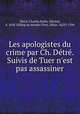 Les apologistes du crime par Ch. Dtr. Suivis de Tuer n`est pas assassiner, 